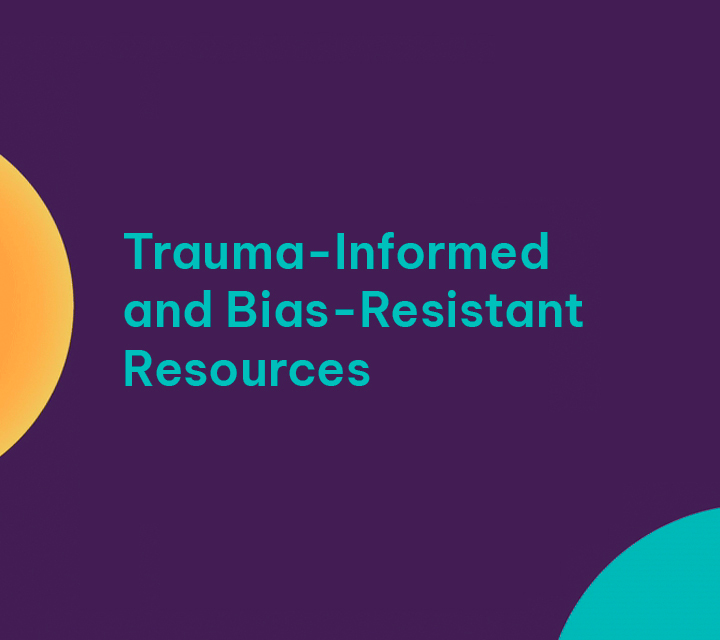 Trauma-Informed and Bias-Resistant Resources